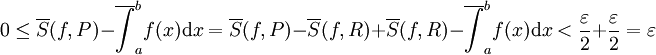 0\le\overline S(f,P)-\overline{\int}_a^b f(x)\mathrm dx=\overline S(f,P)-\overline S(f,R)+\overline S(f,R)-\overline{\int}_a^b f(x)\mathrm dx<\frac\varepsilon2+\frac\varepsilon2=\varepsilon