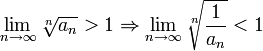 \displaystyle\lim_{n\to\infty}\sqrt[n]{a_n}>1\Rightarrow\lim_{n\to\infty}\sqrt[n]{\frac{1}{a_n}}<1