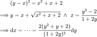 \begin{align}&(y-x)^2=x^2+x+2\\\implies&y=x+\sqrt{x^2+x+2}\ \and\ x=\frac{y^2-2}{1+2y}\\\implies&\mathrm dx=\dots=\frac{2(y^2+y+2)}{(1+2y)^2}\mathrm dy\end{align}