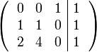 \left(\,
\begin{array}{ccc|c}
0 & 0 & 1 & 1 \\
1 & 1 & 0 & 1 \\
2 & 4 & 0 & 1 \\
\end{array}\,\right)
