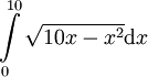 \int\limits_0^{10} \sqrt{10x-x^2}\mathrm dx
