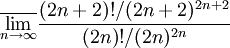 \overline{\lim_{n\to\infty} }\frac{(2n+2)!/(2n+2)^{2n+2} }{(2n)!/(2n)^{2n} }