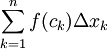 \sum_{k=1}^n f(c_k)\Delta x_k