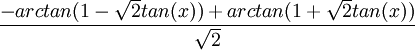 \frac{-arctan(1-\sqrt2 tan(x))+arctan(1+\sqrt2 tan(x))}{\sqrt2}