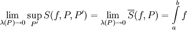 \lim_{\lambda(P)\to0} \sup_{P'} S(f,P,P')=\lim_{\lambda(P)\to0} \overline S(f,P)=\int\limits_a^b f