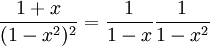 \frac{1+x}{(1-x^2)^2}=\frac{1}{1-x}\frac{1}{1-x^2}