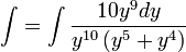 \int=\int\frac{10y^9 dy}{y^{10}\left(y^5+y^4\right)}