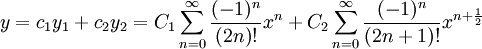 y=c_1 y_1+c_2 y_2=C_1 \sum_{n=0}^\infty {\frac{(-1)^n}{(2n)!} x^n}+C_2 \sum_{n=0}^\infty {\frac{(-1)^n}{(2n+1)!} x^{n+\frac{1}{2}}}