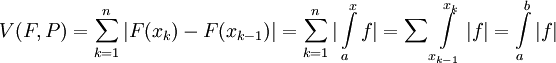 V(F,P)=\sum_{k=1}^n|F(x_k)-F(x_{k-1})|=\sum_{k=1}^n |\int\limits_a^x f|=\sum\int\limits_{x_{k-1}}^{x_{k}}|f|=\int\limits_a^b |f|