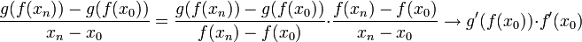 \frac{g(f(x_n))-g(f(x_0))}{x_n-x_0}= \frac{g(f(x_n))-g(f(x_0))}{f(x_n)-f(x_0)}\cdot \frac{f(x_n)-f(x_0)}{x_n-x_0}\to g'(f(x_0))\cdot f'(x_0)