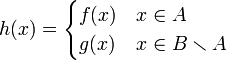 h(x)=\begin{cases}
f(x) & x\in A\\
g(x) & x\in B\smallsetminus A
\end{cases}