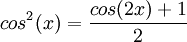 cos^2(x)= \frac{cos(2x)+1}{2}