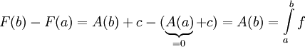 F(b)-F(a)=A(b)+c-(\underbrace{A(a)}_{=0}+c)=A(b)=\int\limits_a^b f