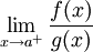 \lim_{x\to a^+}\frac{f(x)}{g(x)}