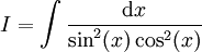 I=\int\frac{\mathrm dx}{\sin^2(x)\cos^2(x)}