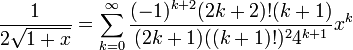 \frac{1}{2\sqrt{1+x}} = \sum_{k=0}^\infty \frac{(-1)^{k+2}(2k+2)!(k+1)}{(2k+1)((k+1)!)^24^{k+1}}x^k