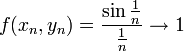 f(x_{n},y_{n})=\frac{\sin\frac{1}{n}}{\frac{1}{n}}\to 1