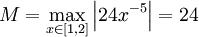 M=\max_{x\in[1,2]}\left|24x^{-5}\right|=24
