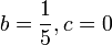 b=\frac{1}{5},c=0