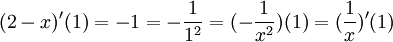 (2-x)'(1)=-1=-\frac{1}{1^2}=(-\frac{1}{x^2})(1)=(\frac{1}{x})'(1)