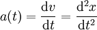 a(t)=\frac{\mathrm dv}{\mathrm dt}=\frac{\mathrm d^2x}{\mathrm dt^2}