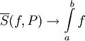\overline S(f,P)\to\int\limits_a^b f
