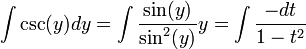 \int\csc(y)dy=\int\frac{\sin(y)}{\sin^2(y)}y=\int\frac{-dt}{1-t^2}