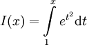 I(x)=\int\limits_1^x e^{t^2}\mathrm dt