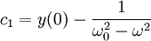 c_1=y(0)-\frac{1}{\omega_0^2-\omega^2}