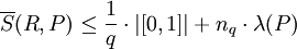 \overline{S}(R,P)\leq \frac{1}{q}\cdot |[0,1]| + n_q\cdot\lambda(P)