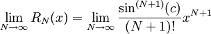 \lim_{N\to\infty}R_N(x)=\lim_{N\to\infty}\frac{\sin^{(N+1)}(c)}{(N+1)!}x^{N+1}