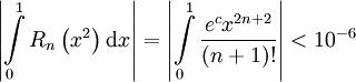 \left|\int\limits_0^1 R_n\left(x^2\right)\mathrm dx\right|=\left|\int\limits_0^1\frac{e^cx^{2n+2}}{(n+1)!}\right|<10^{-6}