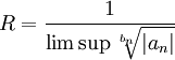R=\frac{1}{\limsup \sqrt[b_n]{|a_n|}}