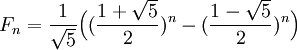F_n=\frac{1}{\sqrt{5}}\Big((\frac{1+\sqrt{5}}{2})^n-(\frac{1-\sqrt{5}}{2})^n\Big)
