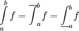 \int\limits_a^b f=\overline{\int}_a^b f=\underline\int_a^b f
