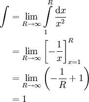 \begin{align}\int&=\lim_{R\to\infty}\int\limits_1^R\frac{\mathrm dx}{x^2}\\&=\lim_{R\to\infty}\left[-\frac1x\right]_{x=1}^R\\&=\lim_{R\to\infty}\left(-\frac1R+1\right)\\&=1\end{align}