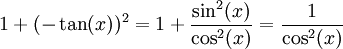 1+(-\tan(x))^2=1+\frac{\sin^2(x)}{\cos^2(x)}=\frac1{\cos^2(x)}