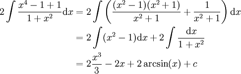 \begin{align}2\int\frac{x^4-1+1}{1+x^2}\mathrm dx&=2\int\left(\frac{(x^2-1)(x^2+1)}{x^2+1}+\frac1{x^2+1}\right)\mathrm dx\\&=2\int(x^2-1)\mathrm dx+2\int\frac{\mathrm dx}{1+x^2}\\&=2\frac{x^3}3-2x+2\arcsin(x)+c\end{align}