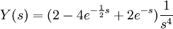 Y(s)=(2-4 e^{-\frac{1}{2} s}+2 e^{-s}) \frac{1}{s^4}