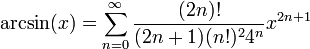 \arcsin(x)=\sum_{n=0}^\infty\frac{(2n)!}{(2n+1)(n!)^24^n}x^{2n+1}