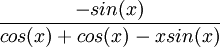 \frac{-sin(x)}{cos(x)+cos(x)-xsin(x)}