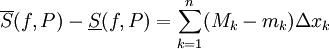 \overline S(f,P)-\underline S(f,P)=\sum_{k=1}^n(M_k-m_k)\Delta x_k