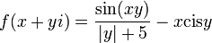 f(x+yi)=\frac{\sin(xy)}{|y|+5}-x\text{cis}y