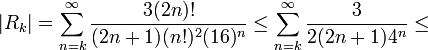 |R_k|=\sum_{n=k}^\infty \frac{3(2n)!}{(2n+1)(n!)^2(16)^n} \leq \sum_{n=k}^\infty \frac{3}{2(2n+1)4^n}\leq
