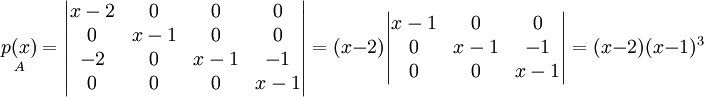 \underset{A}{p(x)} = \begin{vmatrix}
x-2 & 0 & 0 & 0\\ 
0 & x-1 & 0 & 0\\ 
-2 & 0 & x-1 & -1\\ 
0 & 0 & 0 & x-1
\end{vmatrix} = (x-2)\begin{vmatrix}
x-1 & 0 & 0\\ 
0 & x-1 & -1\\ 
0 & 0 & x-1
\end{vmatrix} = (x-2)(x-1)^3