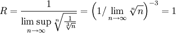 R=\frac1{\displaystyle\limsup_{n\to\infty}\sqrt[n]\tfrac1\sqrt[3]n}=\left(1/\lim_{n\to\infty}\sqrt[n]n\right)^{-3}=1