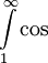 \int\limits_1^\infty\cos