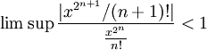 \limsup\frac{|x^{2^{n+1}}/(n+1)!|}{\frac{x^{2^n}}{n!}}<1