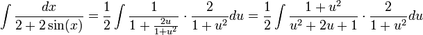 \int\frac{dx}{2+2\sin(x)}=\frac{1}{2}\int\frac{1}{1+\frac{2u}{1+u^2}}\cdot\frac{2}{1+u^2}du=\frac{1}{2}\int\frac{1+u^2}{u^2+2u+1}\cdot\frac{2}{1+u^2}du