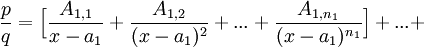 \frac{p}{q}=\Big[\frac{A_{1,1}}{x-a_1}+\frac{A_{1,2}}{(x-a_1)^2}+...+\frac{A_{1,n_1}}{(x-a_1)^{n_1}}\Big]+...+